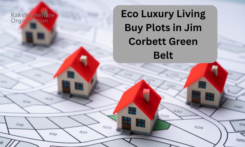 Eco Luxury Living Buy Plots in Jim Corbett Green Belt