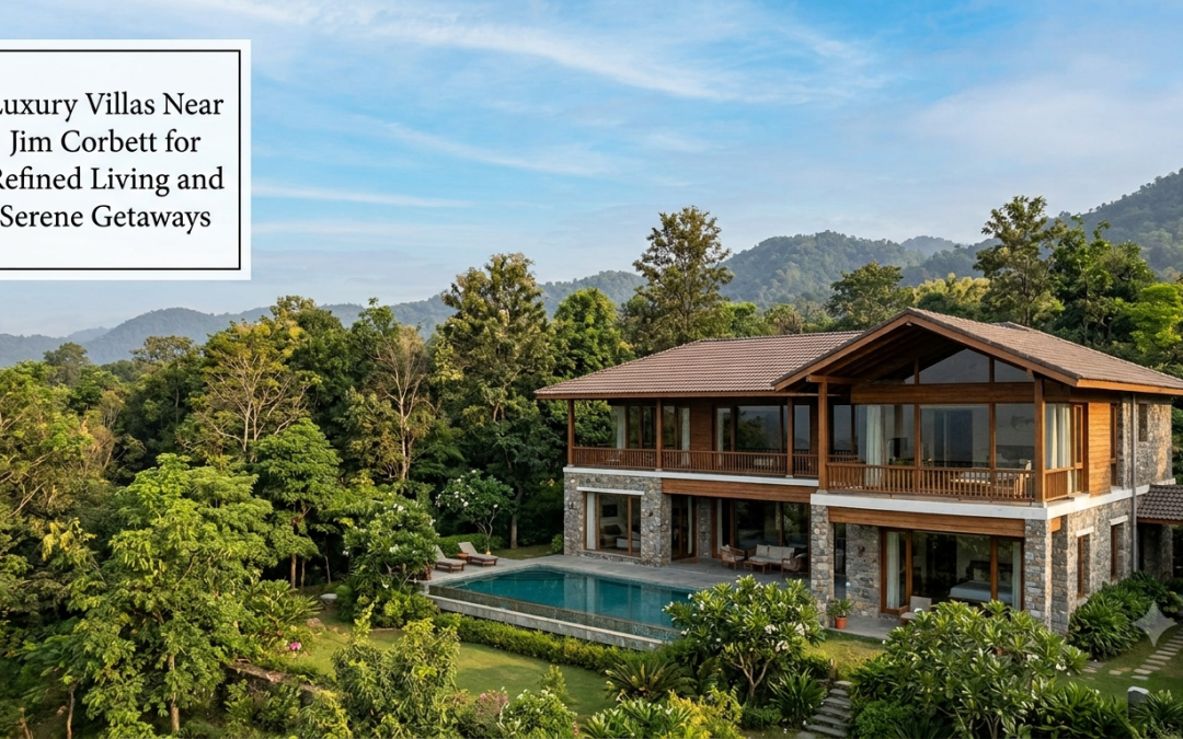 Luxury Villas Near Jim Corbett for Refined Living and Serene Getaways